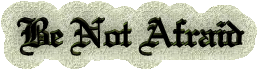 Be Not Afraid